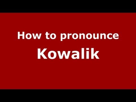 How to Pronounce Kowalik - PronounceNames.com