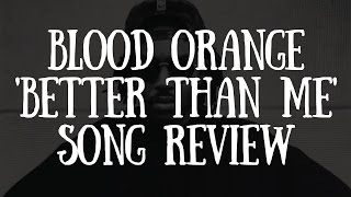 Blood Orange &#39;Better Than Me&#39; Song Review