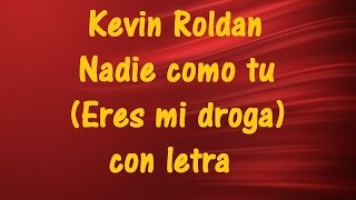 Kevin Roldan -  Nadie como tu (Eres mi droga)  con letra ♫ Videos Lyrics HD ♫