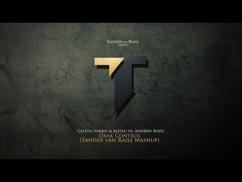 Calvin Harris & Alesso vs. Andrew Rayel - Dark Control (Sander van Raise Mashup)