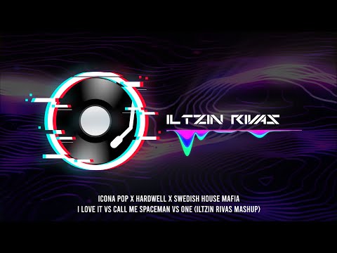 I love It vs Call me Spaceman vs One (Iltzin Rivas Mashup) - Icona Pop x Hardwell x Swedish House M.