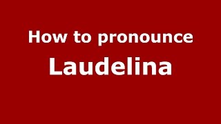 How to pronounce Laudelina