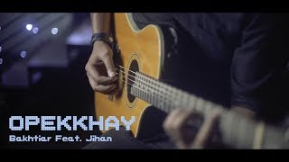 Download lagu Opekkhay - Bakhtiar Feat. Jihan mp3