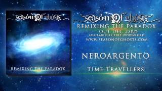 SEASON OF GHOSTS - Time Travellers ( NEROARGENTO Remix) REMIXING THE PARADOX