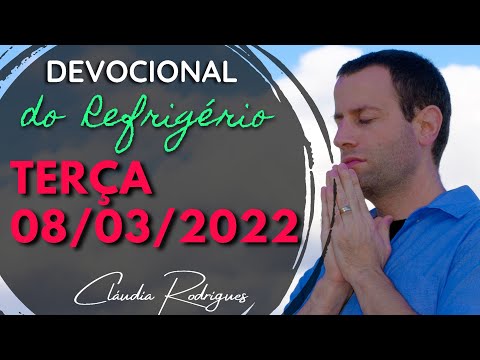 08/03/2022 Terça • Palavra e oração de hoje | Devocional do Refrigério • Cláudia Rodrigues.