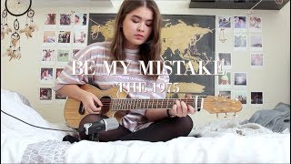 Be My Mistake - The 1975 / Cover by Jodie Mellor