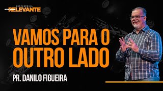 Vamos Para o Outro Lado // Pr. Danilo Figueira