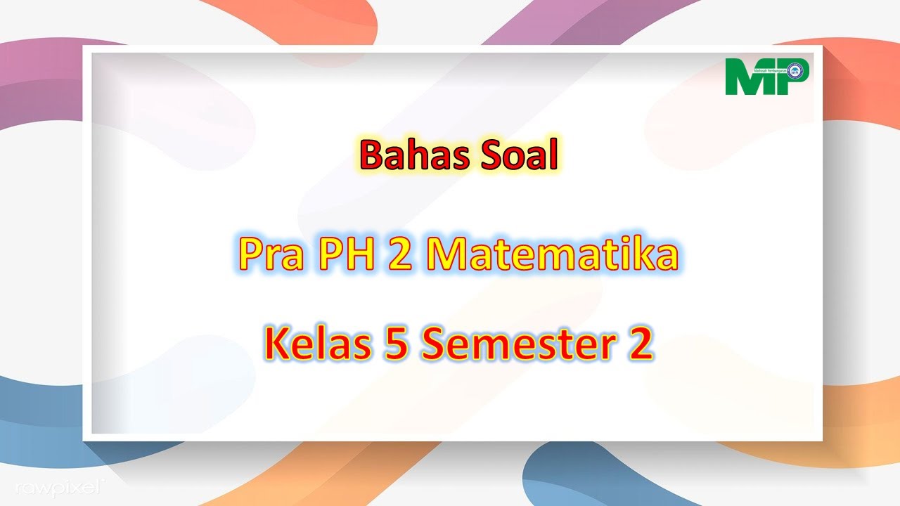 Bahas Soal PRA PH 2 Matematika Kelas 5 Semester 2 Ibtidaiyah