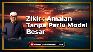 Download lagu “Zikir: Amalan Tanpa Perlu Modal Besar” - Dato' Dr. Badli Shah Alauddin mp3