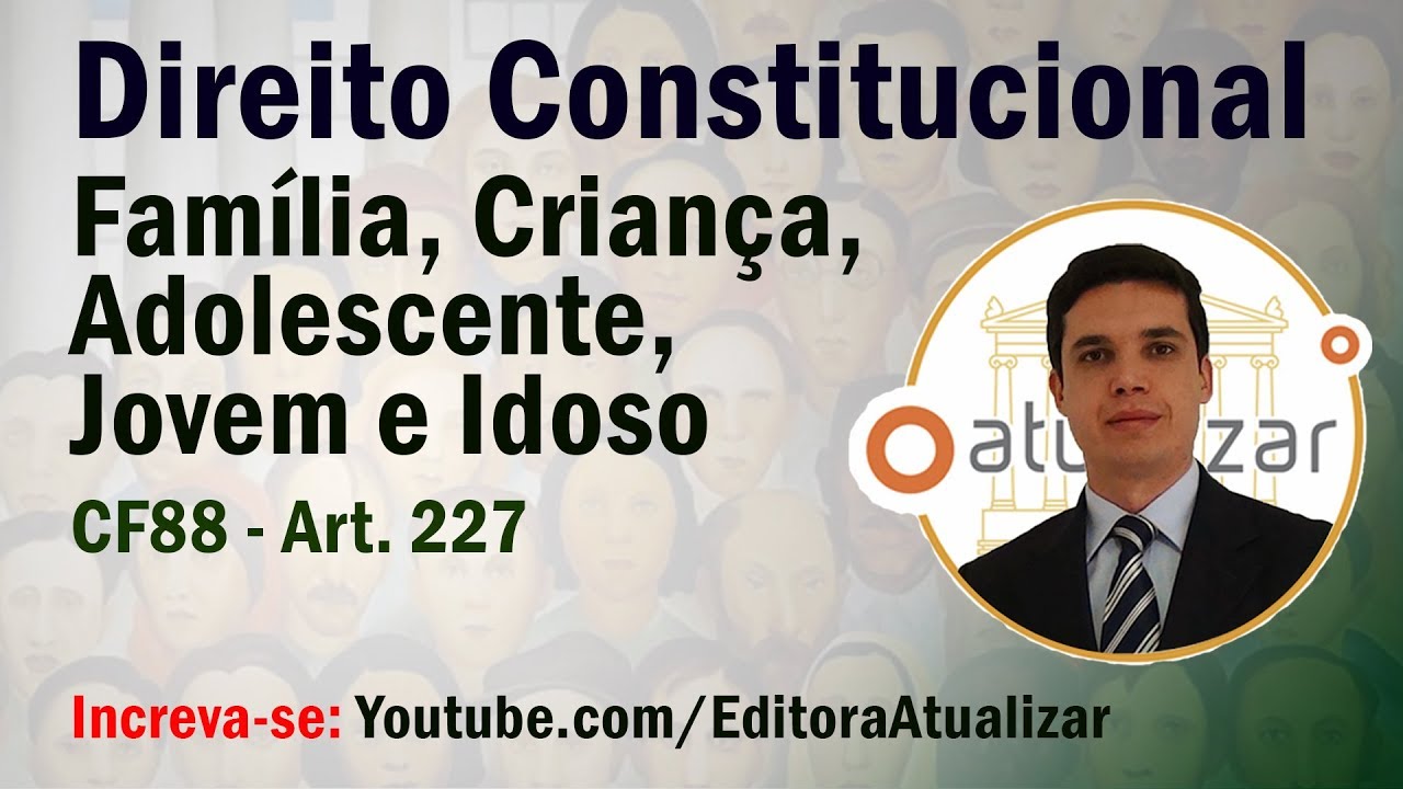 CF/88 - Art. 227, §§ 1º e 2º (Proteção às Crianças, Jovens e Adolescentes - Parte I)
