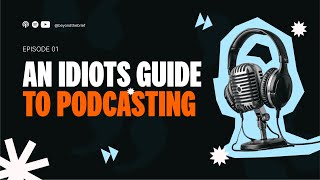An idiots guide to Podcasting
