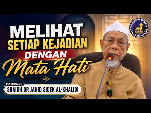 Melihat Setiap Kejadian Dengan Mata Hati - Tuan Guru Shaikh Dr Jahid Sidek Al-Khalidi