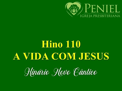 Hinário Novo Cântico, Hino 110   "A vida com Jesus"