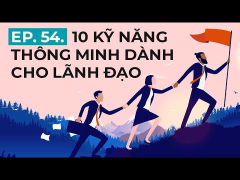 10 Kỹ năng thông minh dành cho lãnh đạo | Ep. 54