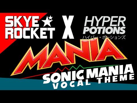hyper potions & skye rocket ★ mania ★ (sonic mania vocal theme)