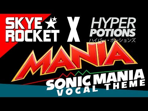 MANIA ⭐🦔 SONIC MANIA Vocal Theme (Official Video) ★ Hyper Potions & Skye Rocket
