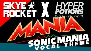 ★MANIA★ - Sonic Mania VOCAL THEME [Hyper Potions ft. Skye Rocket]