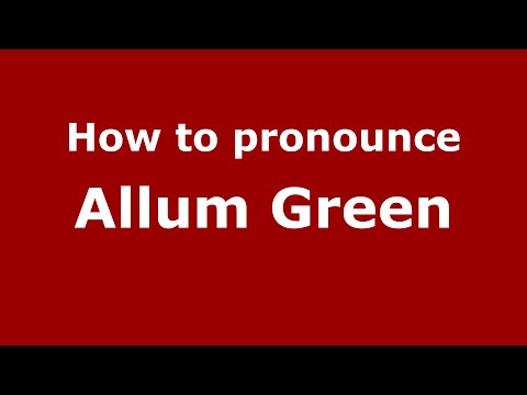 How to pronounce Allum Green (English/UK) - PronounceNames.com