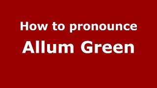 How to pronounce Allum Green