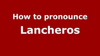 How to pronounce Lancheros