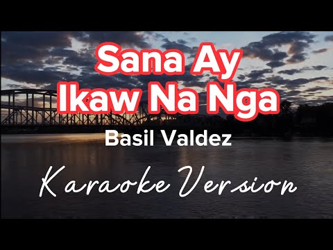 SANA AY IKAW NA NGA | BASIL VALDEZ | KARAOKE VERSION