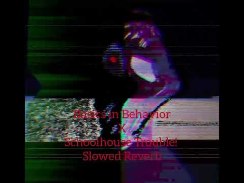 Basics in Behavior X Schoolhouse Trouble! Slowed + Reverb