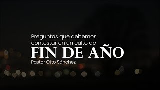 Miniatura del video: Preguntas que debemos contestar en un culto de fin de año | Otto Sánchez
