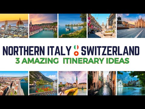 Northern Italy & Switzerland Travel: 3 Northern Italy & Switzerland Itinerary Ideas