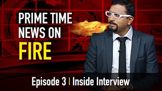 Prime Time News On Fire - EP 03 - Inside Interview video
