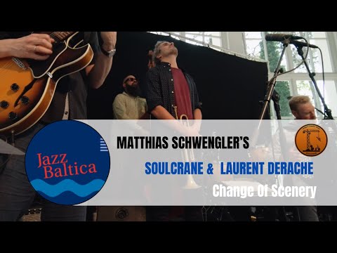 Matthias Schwengler's Soulcrane & Laurent Derache - Change Of Scenery (live at JazzBaltica)