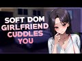 Soft Dom Girlfriend Cuddles You 💞 [F4M] [Cuddles] [Comfort] [Kisses] [Praises] [Sleep Aid]