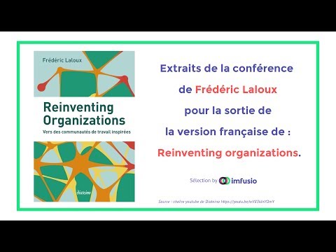 Frédéric Laloux - Reinventing Organization "en 20 min" (extraits choisis by Imfusio)