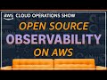 Open Source Observability On AWS EP 07