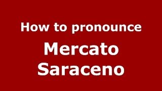 How to pronounce Mercato Saraceno