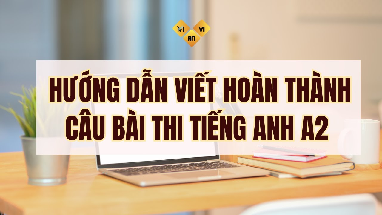 Học Hướng dẫn làm bài thi Viết hoàn thành câu tiếng Anh A2 - Ôn thi Vstep B1 B2