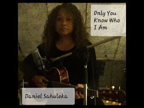 Only You Know Who I Am - daniel sahuleka  ®