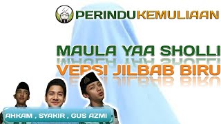 Download lagu Maula Yaa Sholli Versi Jilbab Biru - Ahkam, Syakir, dan Gus Azmi mp3