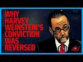 Why Harvey Weinstein’s Conviction Was Reversed