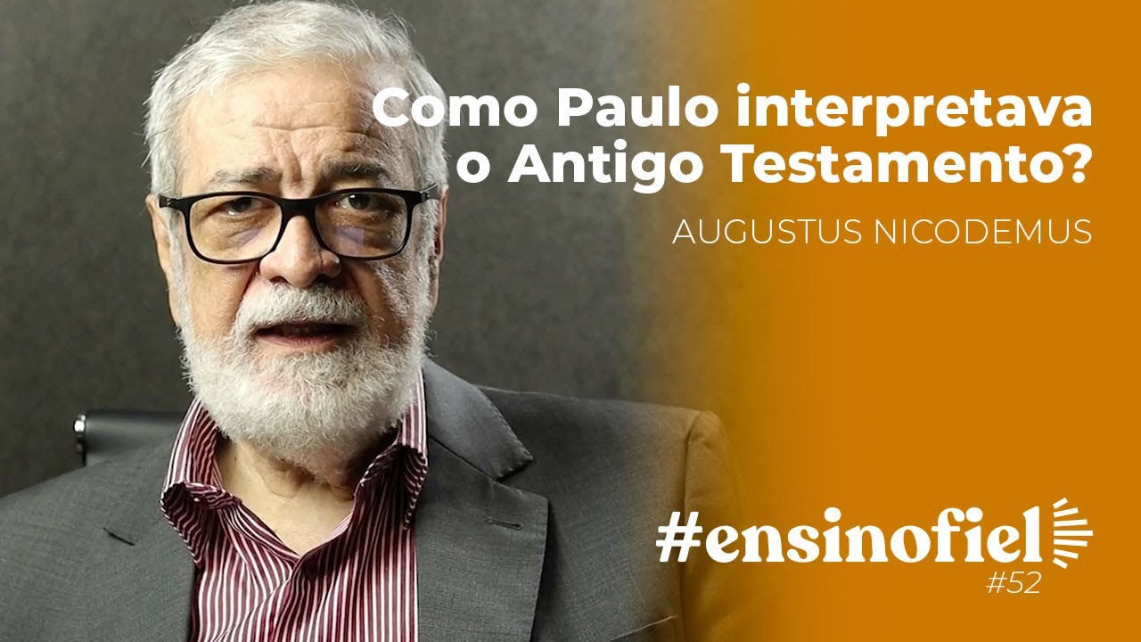 Como Paulo interpretava o Antigo Testamento? - Augustus Nicodemus #EnsinoFiel 052