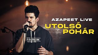 azapeet - Utolsó Pohár ❤️ LiVE