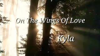 &quot;On The Wings Of Love&quot; - Kyla | Lyrics🎵