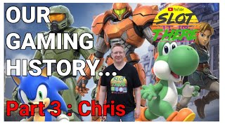Our Gaming History - Part 3 Chris