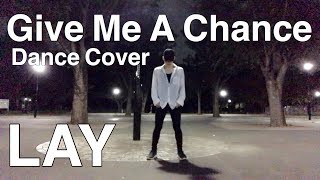 LAY ( EXO ) &#39; Give Me A Chance &#39; Dance Cover