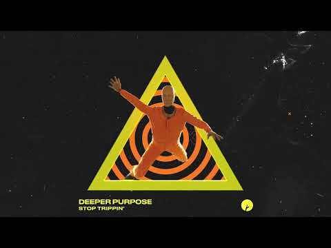 Deeper Purpose - Stop Trippin' | Insomniac Records