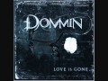 Dommin Love is gone (lyrics under video) 