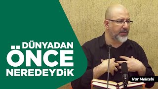 İnsan Yaratılmadan Önce Neredeydi? - Uğur Akkafa
