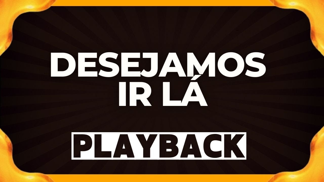 DESEJAMOS IR LÁ playback