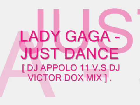 LADY GAGA - JUST DANCE [ DJ APPOLO 11 V.S DJ VICTOR DOX MIX ] .