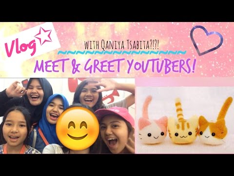 VLOG #1 Meet & Greet Youtubers 😍 with QANIYA TSABITA?!?!