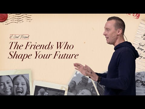 The Friends Who Shape Your Future | A Good Friend | Ashley Wooldridge